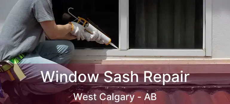  Window Sash Repair West Calgary - AB