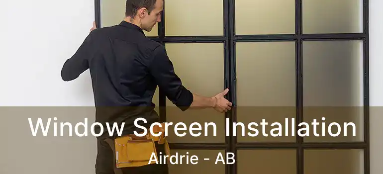  Window Screen Installation Airdrie - AB