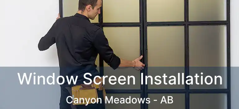  Window Screen Installation Canyon Meadows - AB