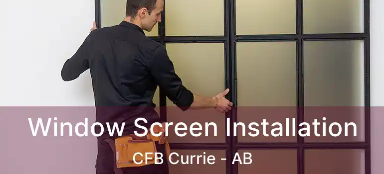 Window Screen Installation CFB Currie - AB