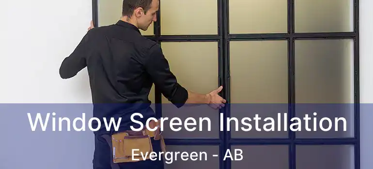  Window Screen Installation Evergreen - AB