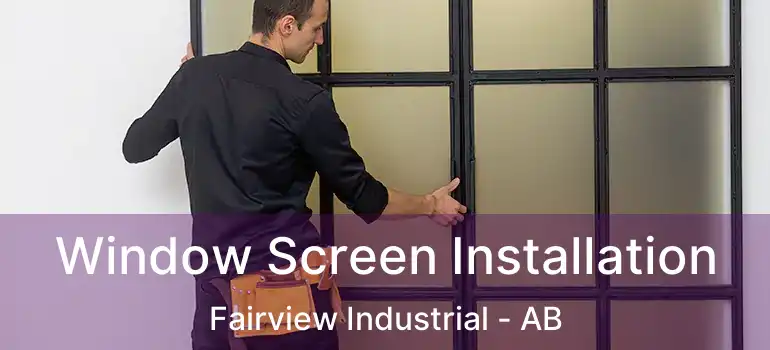  Window Screen Installation Fairview Industrial - AB