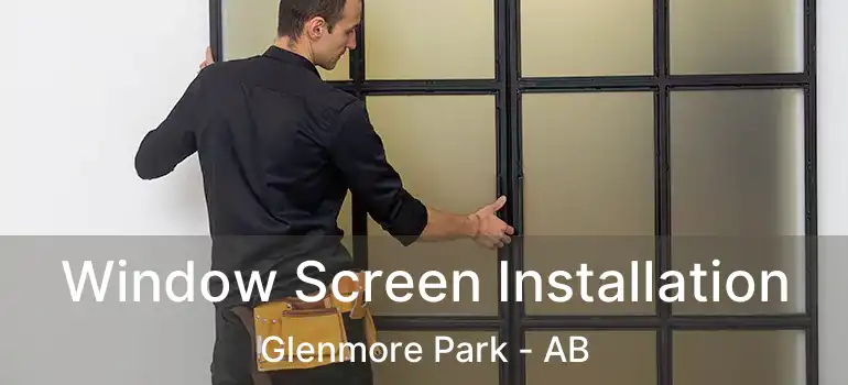  Window Screen Installation Glenmore Park - AB