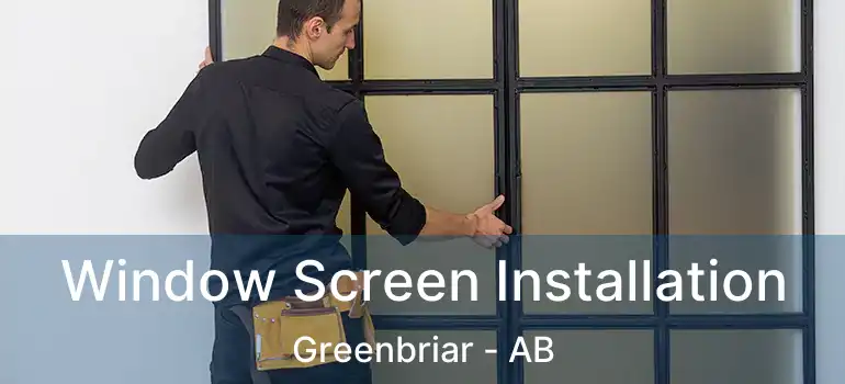  Window Screen Installation Greenbriar - AB