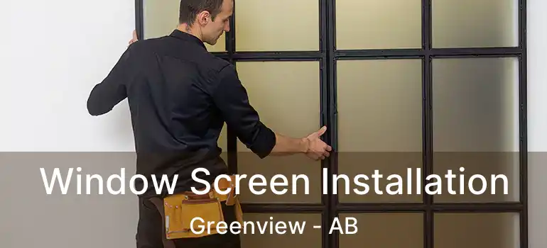  Window Screen Installation Greenview - AB