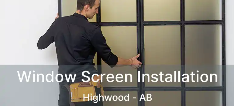  Window Screen Installation Highwood - AB