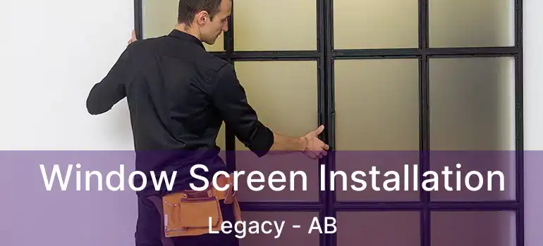  Window Screen Installation Legacy - AB