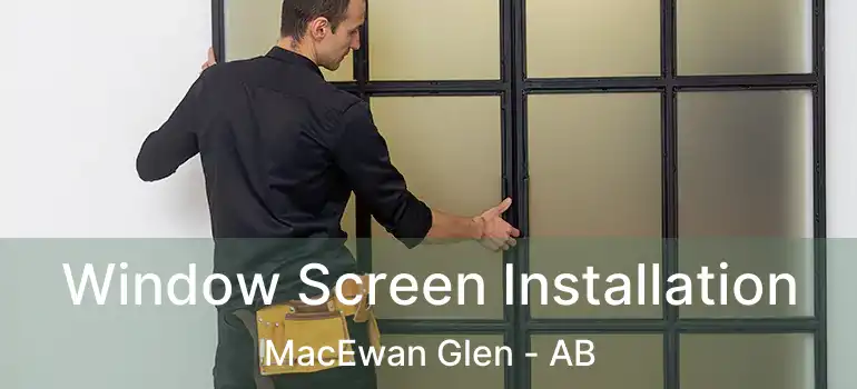  Window Screen Installation MacEwan Glen - AB