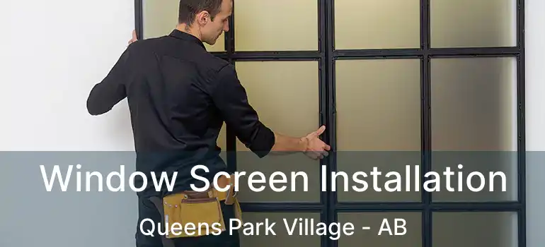  Window Screen Installation Queens Park Village - AB