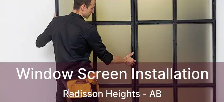  Window Screen Installation Radisson Heights - AB