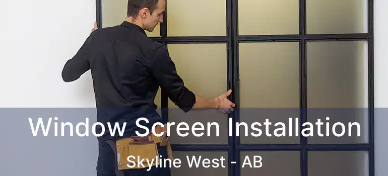  Window Screen Installation Skyline West - AB