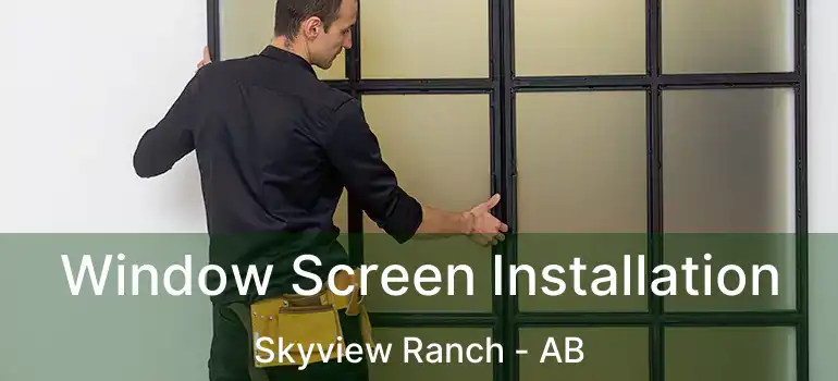  Window Screen Installation Skyview Ranch - AB