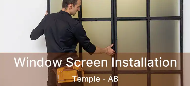  Window Screen Installation Temple - AB