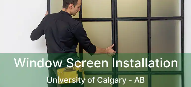  Window Screen Installation University of Calgary - AB