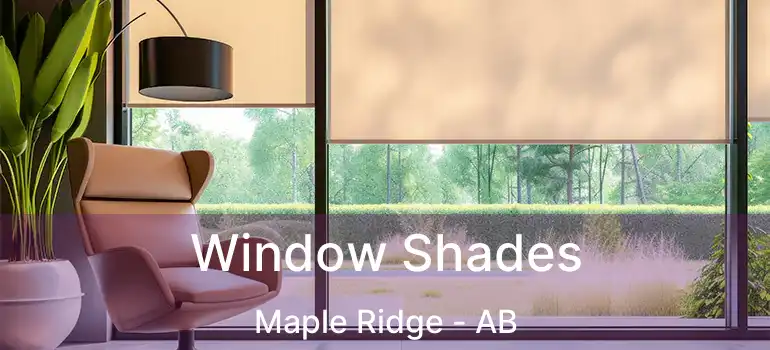  Window Shades Maple Ridge - AB