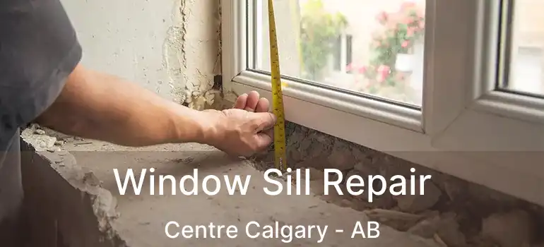  Window Sill Repair Centre Calgary - AB