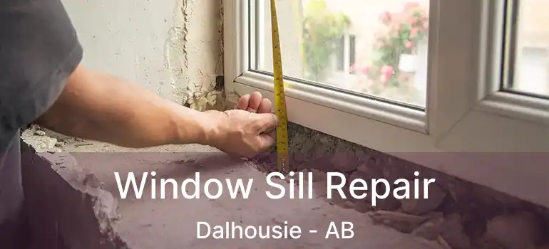  Window Sill Repair Dalhousie - AB
