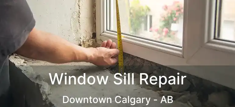  Window Sill Repair Downtown Calgary - AB