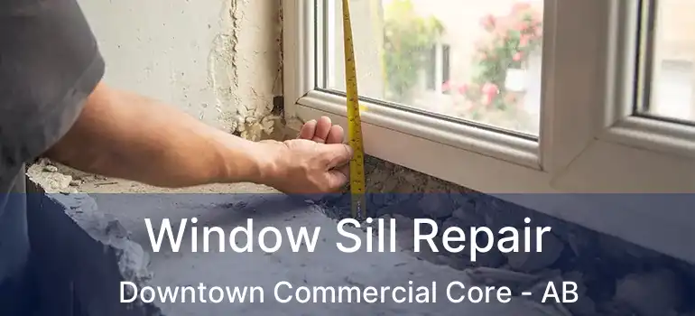  Window Sill Repair Downtown Commercial Core - AB