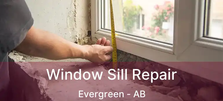  Window Sill Repair Evergreen - AB