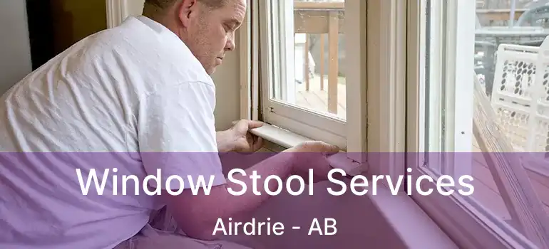  Window Stool Services Airdrie - AB