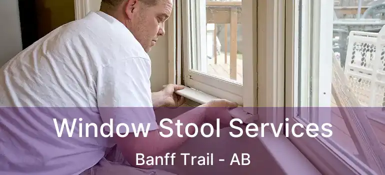  Window Stool Services Banff Trail - AB