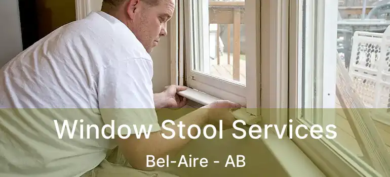  Window Stool Services Bel-Aire - AB