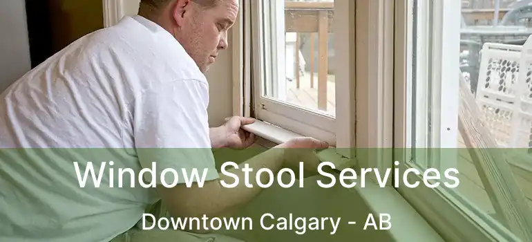  Window Stool Services Downtown Calgary - AB