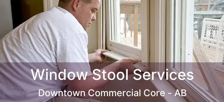  Window Stool Services Downtown Commercial Core - AB