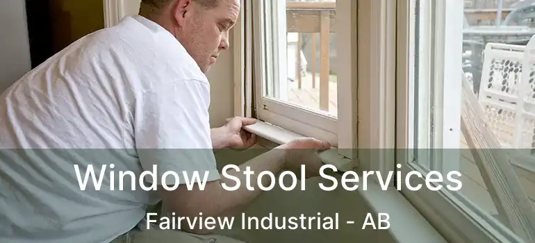  Window Stool Services Fairview Industrial - AB