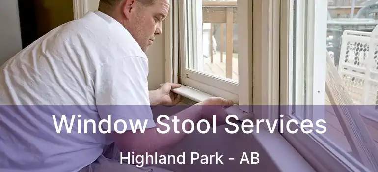  Window Stool Services Highland Park - AB