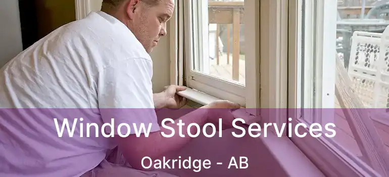  Window Stool Services Oakridge - AB