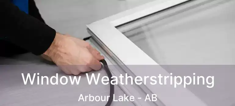  Window Weatherstripping Arbour Lake - AB