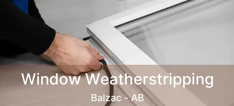  Window Weatherstripping Balzac - AB