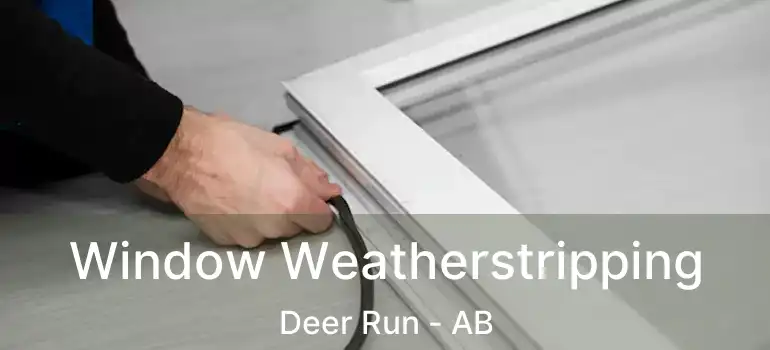  Window Weatherstripping Deer Run - AB