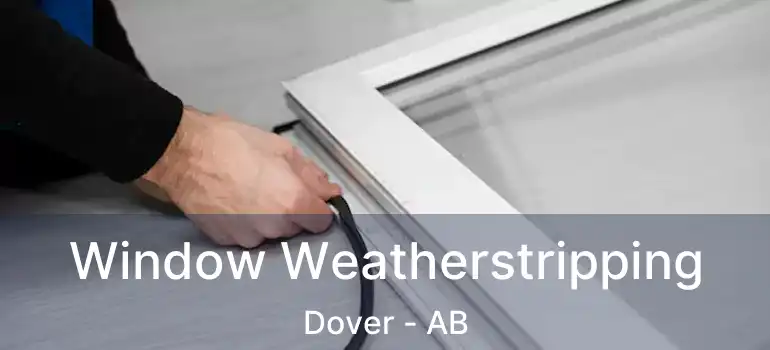  Window Weatherstripping Dover - AB