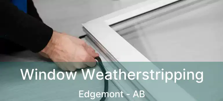  Window Weatherstripping Edgemont - AB