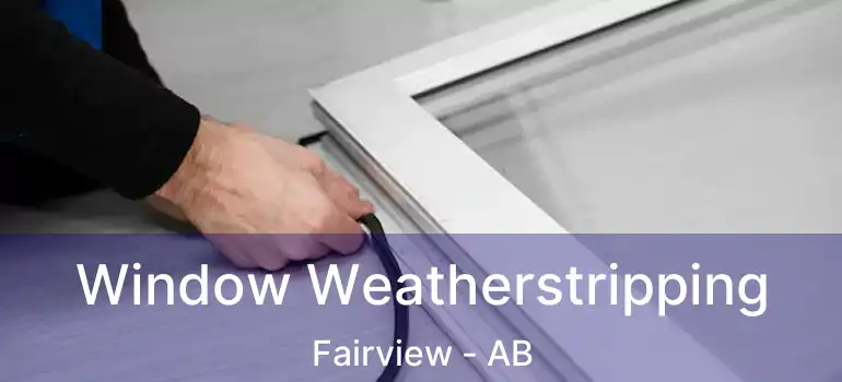  Window Weatherstripping Fairview - AB