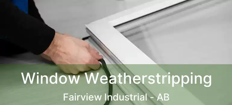  Window Weatherstripping Fairview Industrial - AB