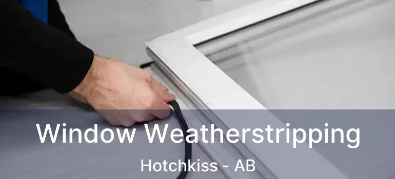  Window Weatherstripping Hotchkiss - AB