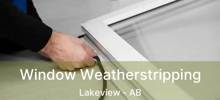  Window Weatherstripping Lakeview - AB