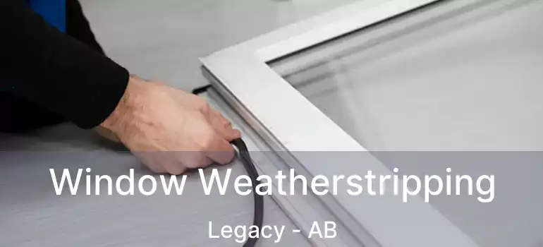  Window Weatherstripping Legacy - AB