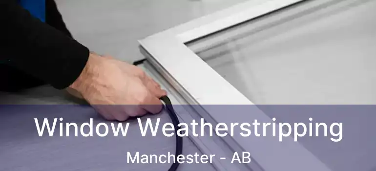  Window Weatherstripping Manchester - AB