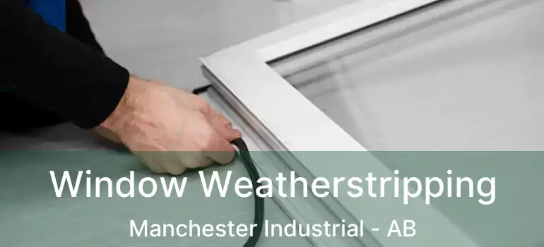  Window Weatherstripping Manchester Industrial - AB