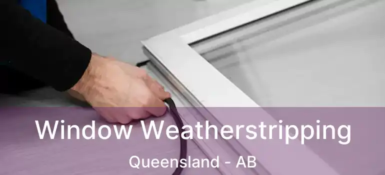  Window Weatherstripping Queensland - AB