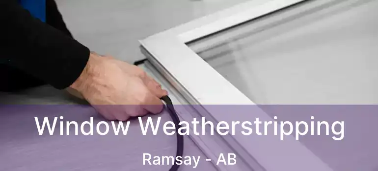  Window Weatherstripping Ramsay - AB