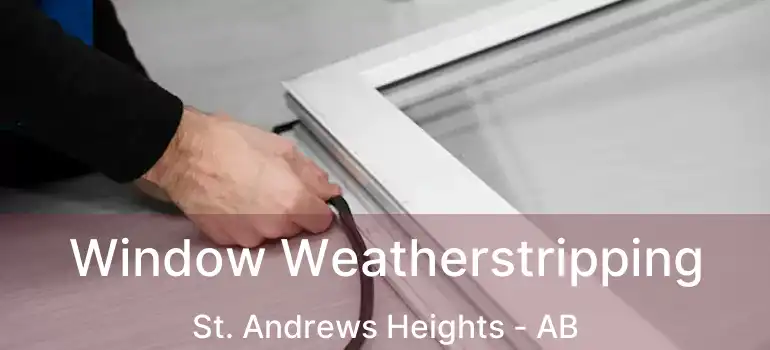  Window Weatherstripping St. Andrews Heights - AB