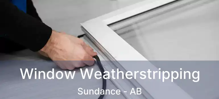  Window Weatherstripping Sundance - AB