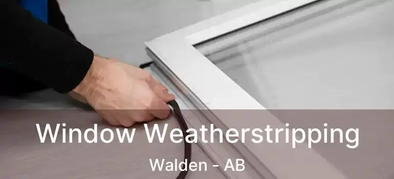  Window Weatherstripping Walden - AB