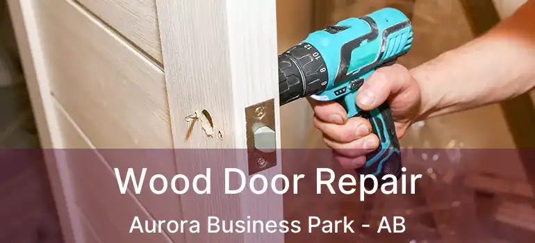  Wood Door Repair Aurora Business Park - AB